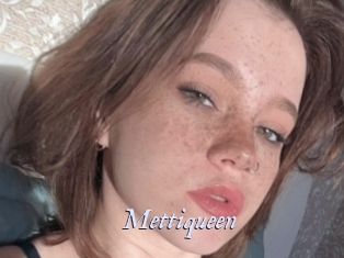 Mettiqueen